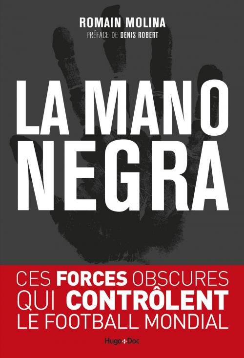 Cover of the book La mano negra - Ces forces obscures qui contrôlent le football mondial by Romain Molina, Denis Robert, Hugo Publishing