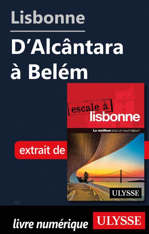 Cover of the book Lisbonne - D’Alcântara à Belém by Marc Rigole, Guides de voyage Ulysse