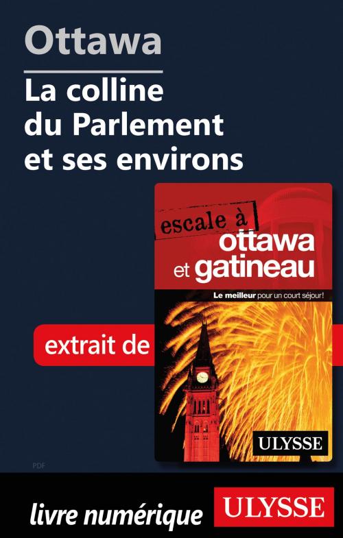 Cover of the book Ottawa: La colline du Parlement et ses environs by Julie Brodeur, Guides de voyage Ulysse