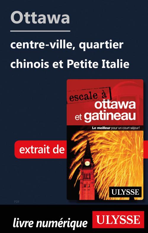 Cover of the book Ottawa: centre-ville, quartier chinois et Petite Italie by Julie Brodeur, Guides de voyage Ulysse
