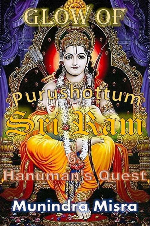 Cover of the book Glow of Purushottam Sri Ram: Hanuman's Quest by Munindra Misra, Osmora Inc.