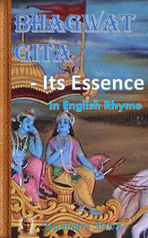 Cover of the book Bhagwat Gita - Its Essence by Munindra Misra, Osmora Inc.