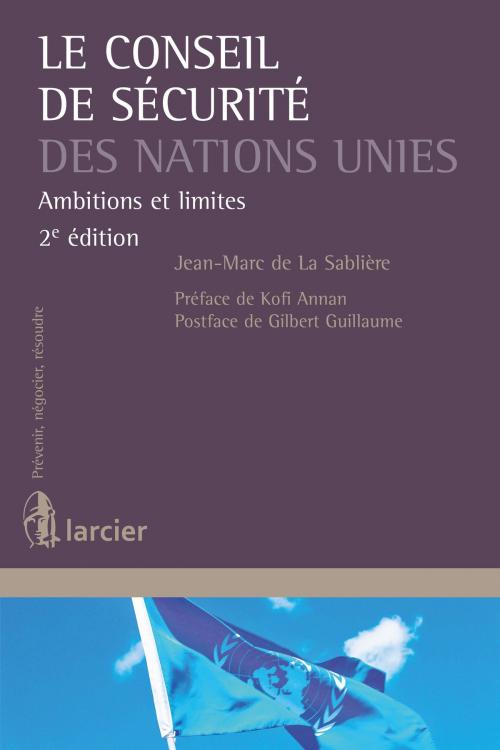 Cover of the book Le Conseil de sécurité des Nations Unies by Jean-Marc de la Sablière, Kofi Annan, Gilbert Guillaume, Éditions Larcier