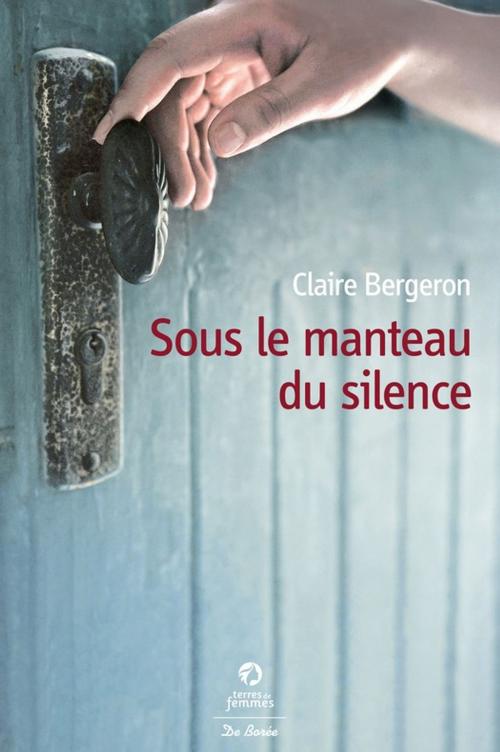Cover of the book Sous le manteau du silence by Claire Bergeron, De Borée