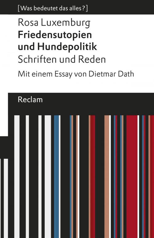 Cover of the book Friedensutopien und Hundepolitik. Schriften und Reden by Rosa Luxemburg, Dietmar Dath, Reclam Verlag