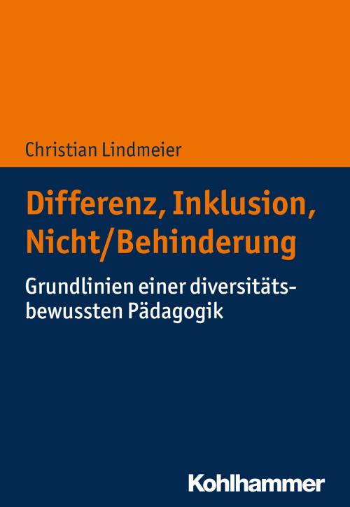 Cover of the book Differenz, Inklusion, Nicht/Behinderung by Christian Lindmeier, Kohlhammer Verlag