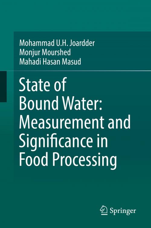 Cover of the book State of Bound Water: Measurement and Significance in Food Processing by Mohammad U.H. Joardder, Monjur Mourshed, Mahadi Hasan Masud, Springer International Publishing