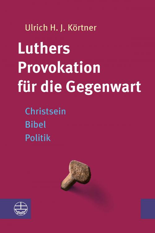 Cover of the book Luthers Provokation für die Gegenwart by Ulrich H. J. Körtner, Evangelische Verlagsanstalt