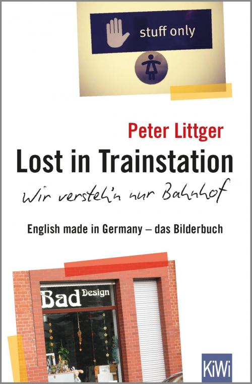 Cover of the book Lost in Trainstation - wir versteh'n nur Bahnhof by Peter Littger, Kiepenheuer & Witsch eBook