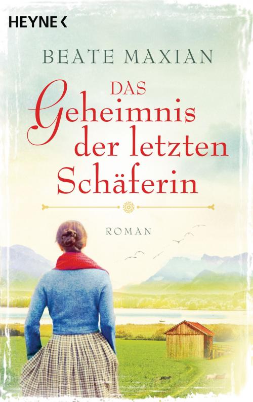 Cover of the book Das Geheimnis der letzten Schäferin by Beate Maxian, Heyne Verlag