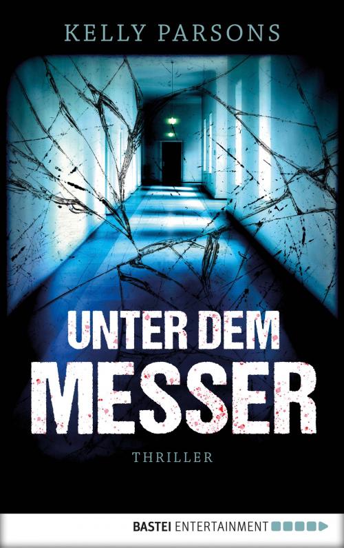 Cover of the book Unter dem Messer by Kelly Parsons, Bastei Entertainment