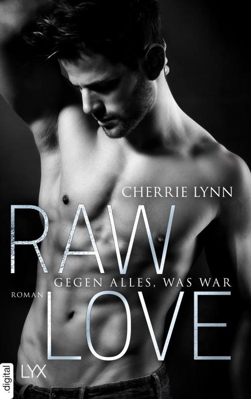 Cover of the book Raw Love - Gegen alles, was war by Cherrie Lynn, LYX.digital