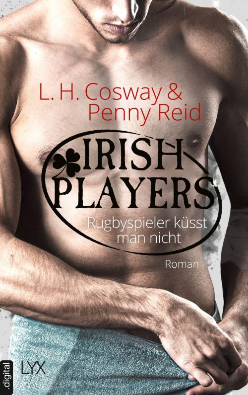 Cover of the book Irish Players - Rugbyspieler küsst man nicht by L. H. Cosway, Penny Reid, LYX.digital