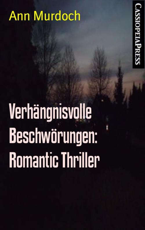 Cover of the book Verhängnisvolle Beschwörungen: Romantic Thriller by Ann Murdoch, BookRix