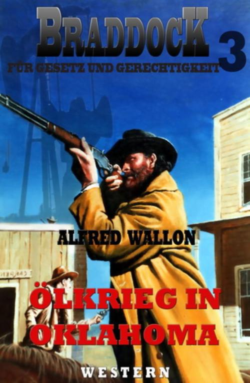 Cover of the book Ölkrieg in Oklahoma (Braddock 3) by Alfred Wallon, BookRix