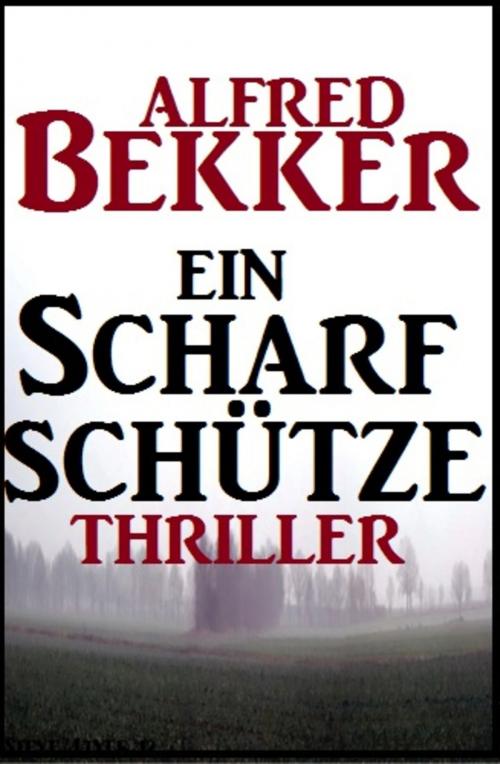 Cover of the book Alfred Bekker Thriller: Ein Scharfschütze by Alfred Bekker, Uksak E-Books