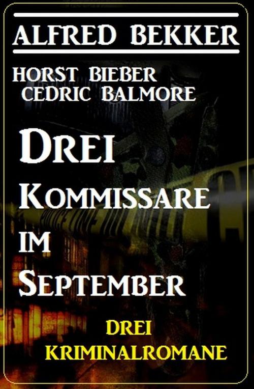 Cover of the book Drei Kommissare im September: Drei Kriminalromane by Horst Bieber, Cedric Balmore, Alfred Bekker, Uksak E-Books