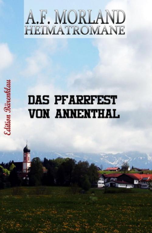 Cover of the book Das Pfarrfest von Annenthal by A. F. Morland, BookRix
