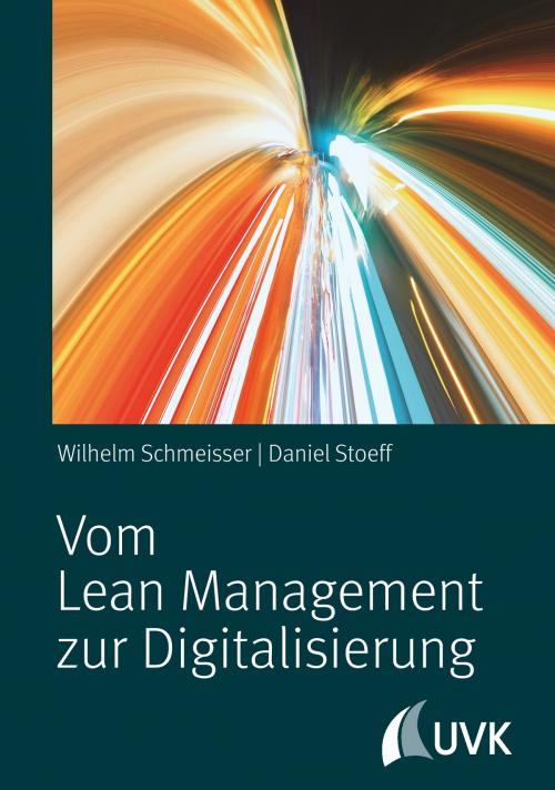 Cover of the book Vom Lean Management zur Digitalisierung by Wilhelm Schmeisser, Daniel Stoeff, UVK Verlagsgesellschaft mbH