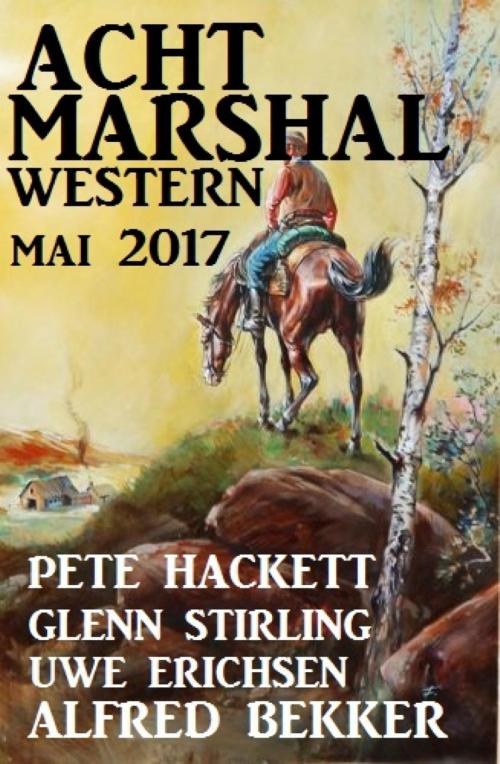 Cover of the book Acht Marshal Western Mai 2017 by Alfred Bekker, Pete Hackett, Uwe Erichsen, Glenn Stirling, BookRix