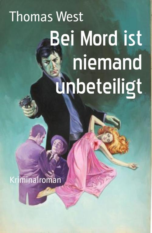 Cover of the book Bei Mord ist niemand unbeteiligt by Thomas West, BookRix