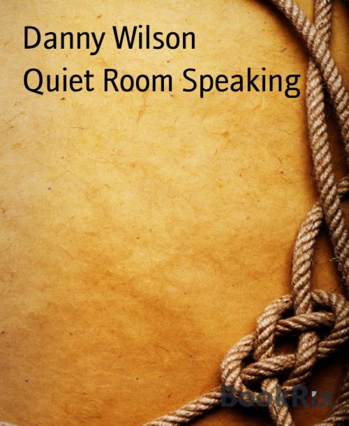 Cover of the book Quiet Room Speaking by Danny Wilson, BookRix
