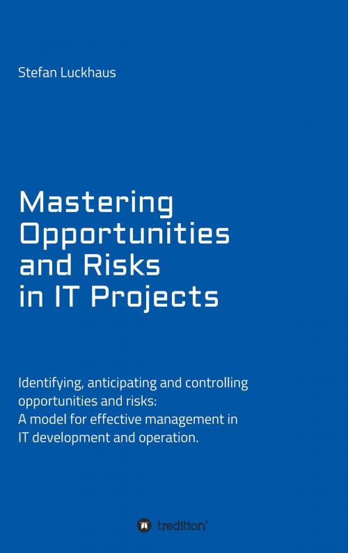 Cover of the book Mastering Opportunities and Risks in IT Projects by Stefan Luckhaus, tredition