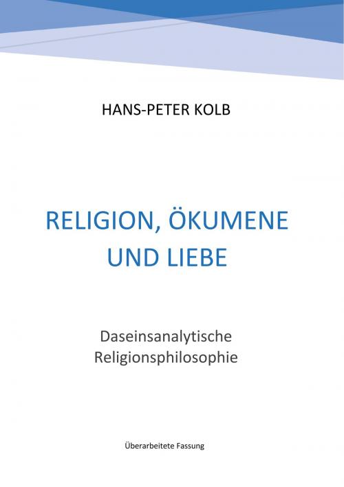 Cover of the book Religion, Ökumene und Liebe by Hans-Peter Kolb, Books on Demand