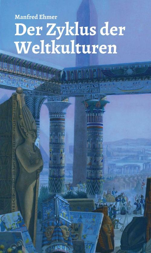 Cover of the book Der Zyklus der Weltkulturen by Manfred Ehmer, tredition