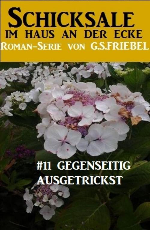 Cover of the book Schicksale im Haus an der Ecke #11: Gegenseitig ausgetrickst by G. S. Friebel, Vesta