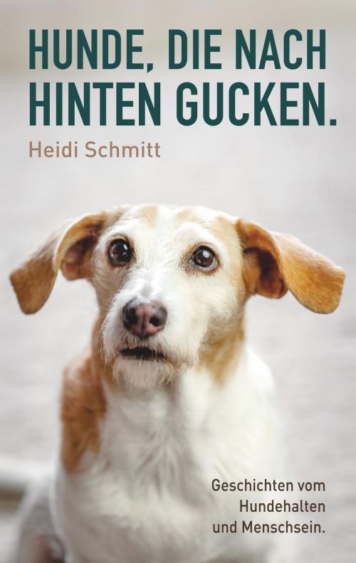 Cover of the book Hunde, die nach hinten gucken. by Heidi Schmitt, Books on Demand