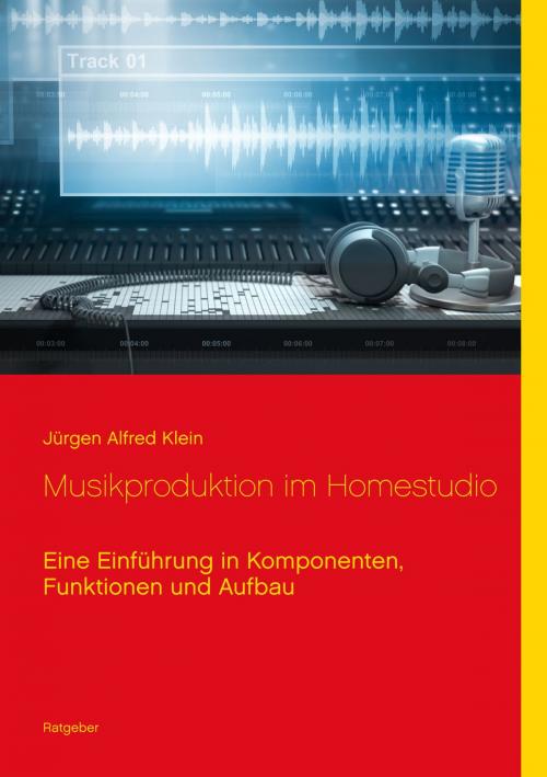 Cover of the book Musikproduktion im Homestudio by Jürgen Alfred Klein, Books on Demand