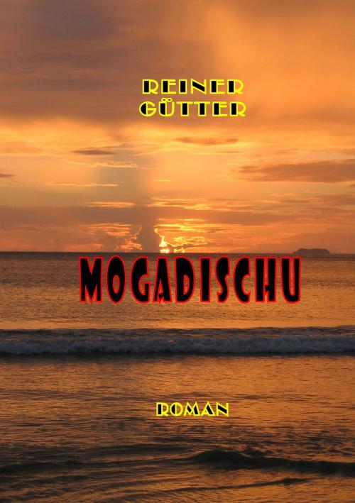 Cover of the book Mogadischu by Reiner Gütter, Books on Demand