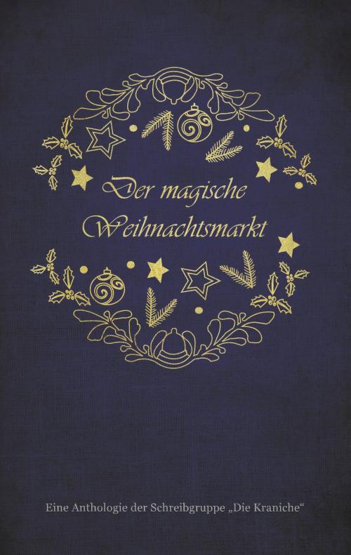 Cover of the book Der magische Weihnachtsmarkt by Fabienne Siegmund, Katrin Bohnen, Christin C. Mittler, Ela Feyh, Kerstin Radermacher, Verena Hansen, Jörg Neuburg, Books on Demand