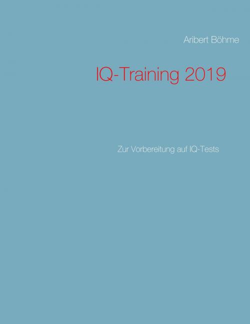 Cover of the book IQ-Training 2019 by Aribert Böhme, Books on Demand