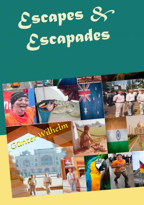 Cover of the book Escapes & Escapades by Günter Wilhelm, Books on Demand