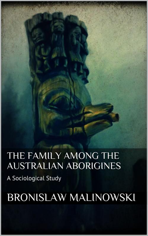 Cover of the book The Family among the Australian Aborigines by Bronislaw Malinowski, Books on Demand