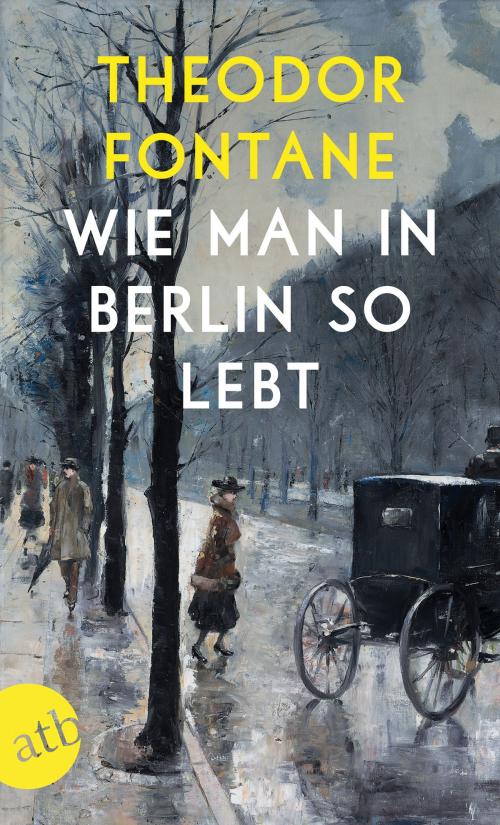 Cover of the book Wie man in Berlin so lebt by Theodor Fontane, Hans-Werner Klünner, Aufbau Digital