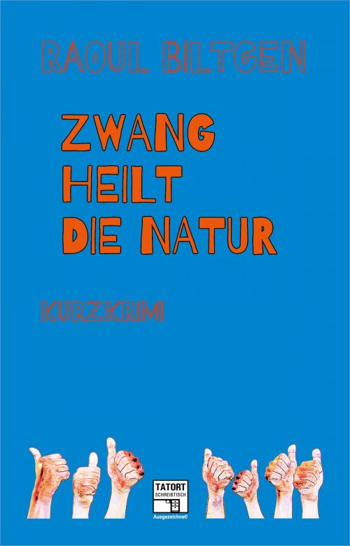 Cover of the book Zwang heilt die Natur by Raoul Biltgen, Kick-Verlag
