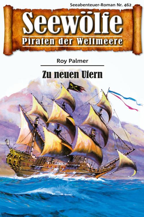 Cover of the book Seewölfe - Piraten der Weltmeere 462 by Roy Palmer, Pabel eBooks