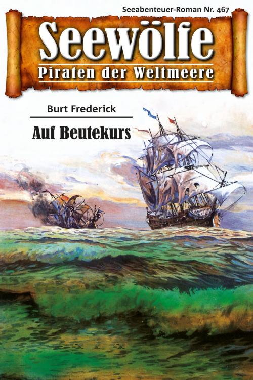 Cover of the book Seewölfe - Piraten der Weltmeere 467 by Burt Frederick, Pabel eBooks