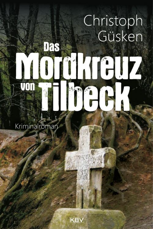 Cover of the book Das Mordkreuz von Tilbeck by Christoph Güsken, KBV Verlags- & Medien GmbH