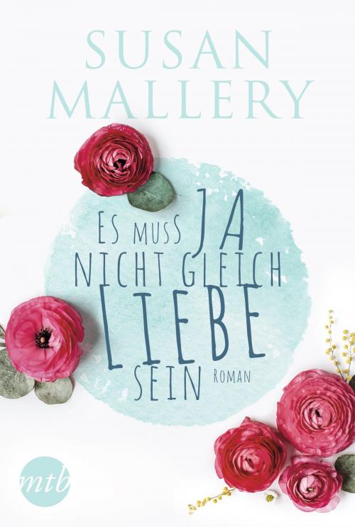 Cover of the book Es muss ja nicht gleich Liebe sein by Susan Mallery, MIRA Taschenbuch