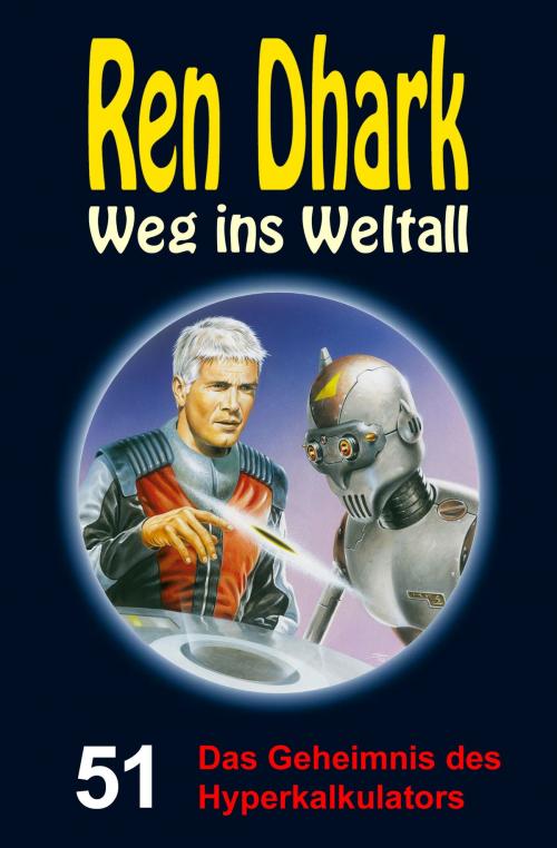Cover of the book Ren Dhark – Weg ins Weltall 51: Das Geheimnis des Hyperkalkulators by Jan Gardemann, Achim Mehnert, Uwe Helmut Grave, HJB Verlag & Shop KG