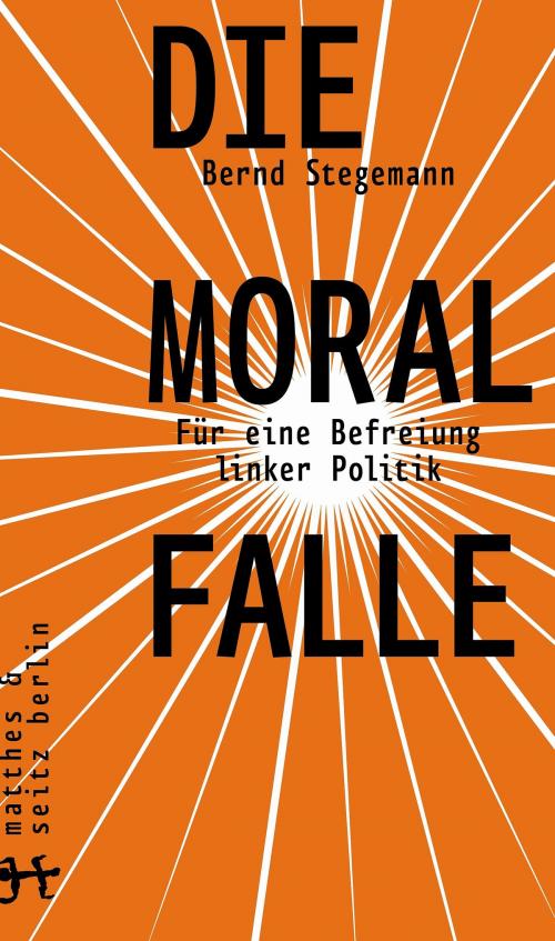 Cover of the book Die Moralfalle by Bernd Stegemann, Matthes & Seitz Berlin Verlag