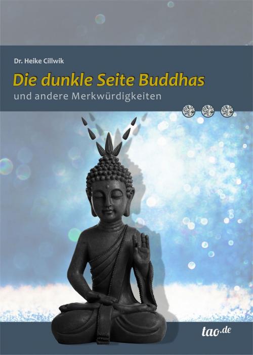 Cover of the book Die dunkle Seite Buddhas und andere Merkwürdigkeiten by Heike Dr. Cillwik, tao.de