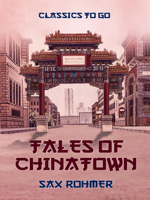 Cover of the book Tales of Chinatown by Sax Rohmer, Otbebookpublishing