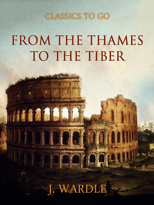 Cover of the book From the Thames to the Tiber by J. Wardle, Otbebookpublishing