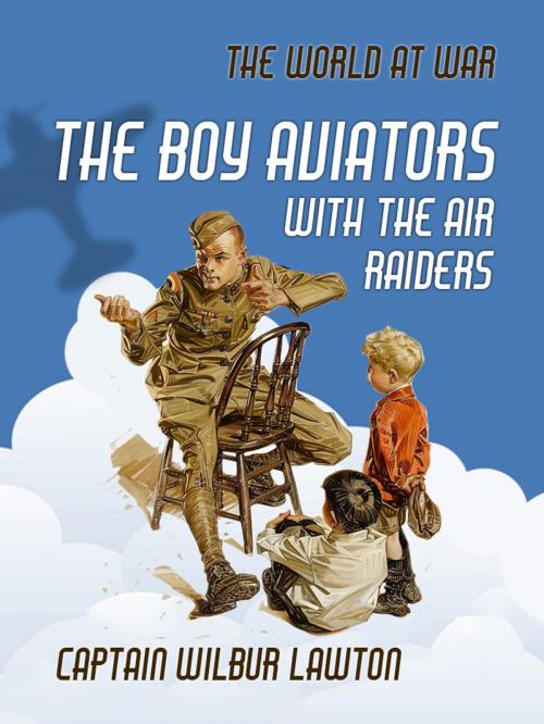 Cover of the book The Boy Aviators with the Air Raiders by Captain Wilbur Lawton, Otbebookpublishing