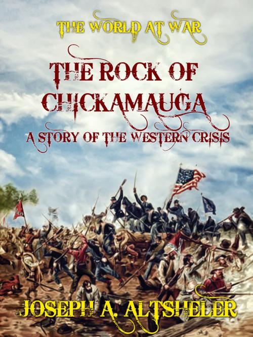 Cover of the book The Rock of Chickamauga A Story of the Western Crisis by Joseph A. Altsheler, Otbebookpublishing